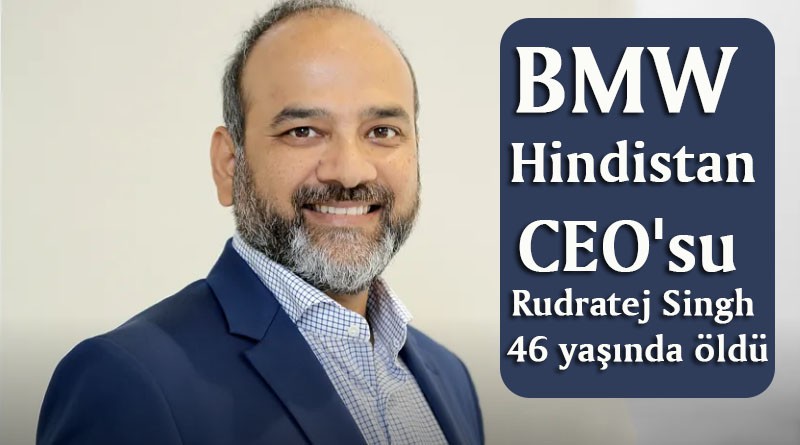 BMW Hindistan CEO'su Rudratej Singh 46 yaşında öldü.